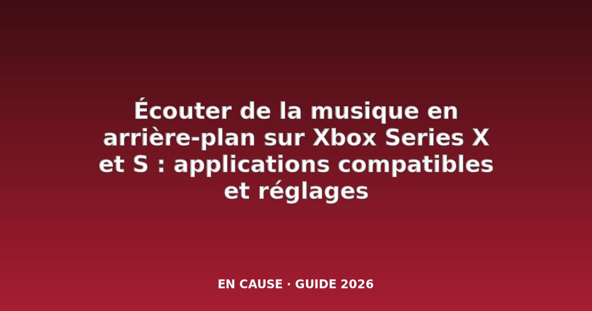 Les 3 meilleures façons d'écouter de la musique de fond sur la Xbox Series X|S