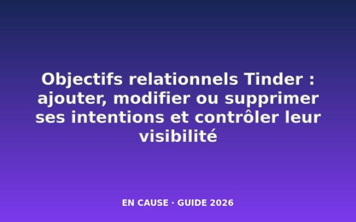 Comment ajouter ou supprimer vos objectifs relationnels sur Tinder ?