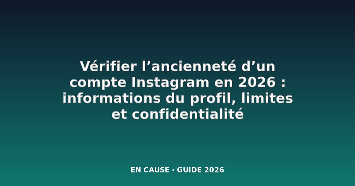 Comment vérifier l'ancienneté d'un compte Instagram