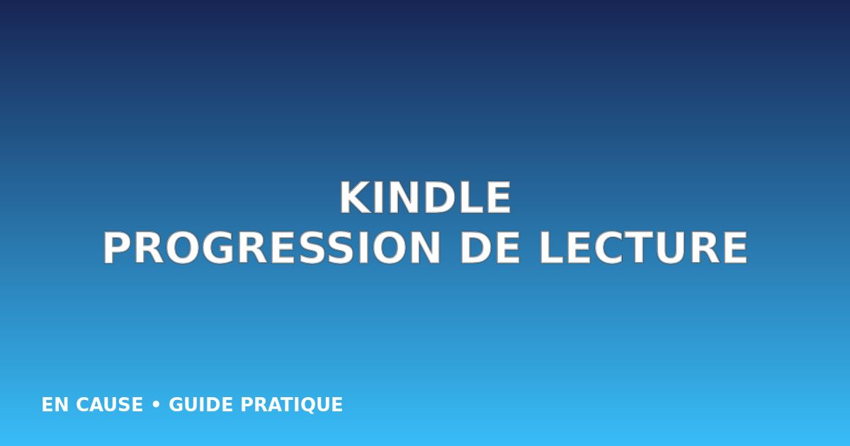 Afficher la progression de lecture sur Kindle : page, position et temps restant