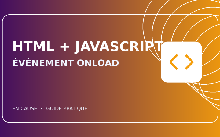 HTML onload et JavaScript : fonctionnement et exemples