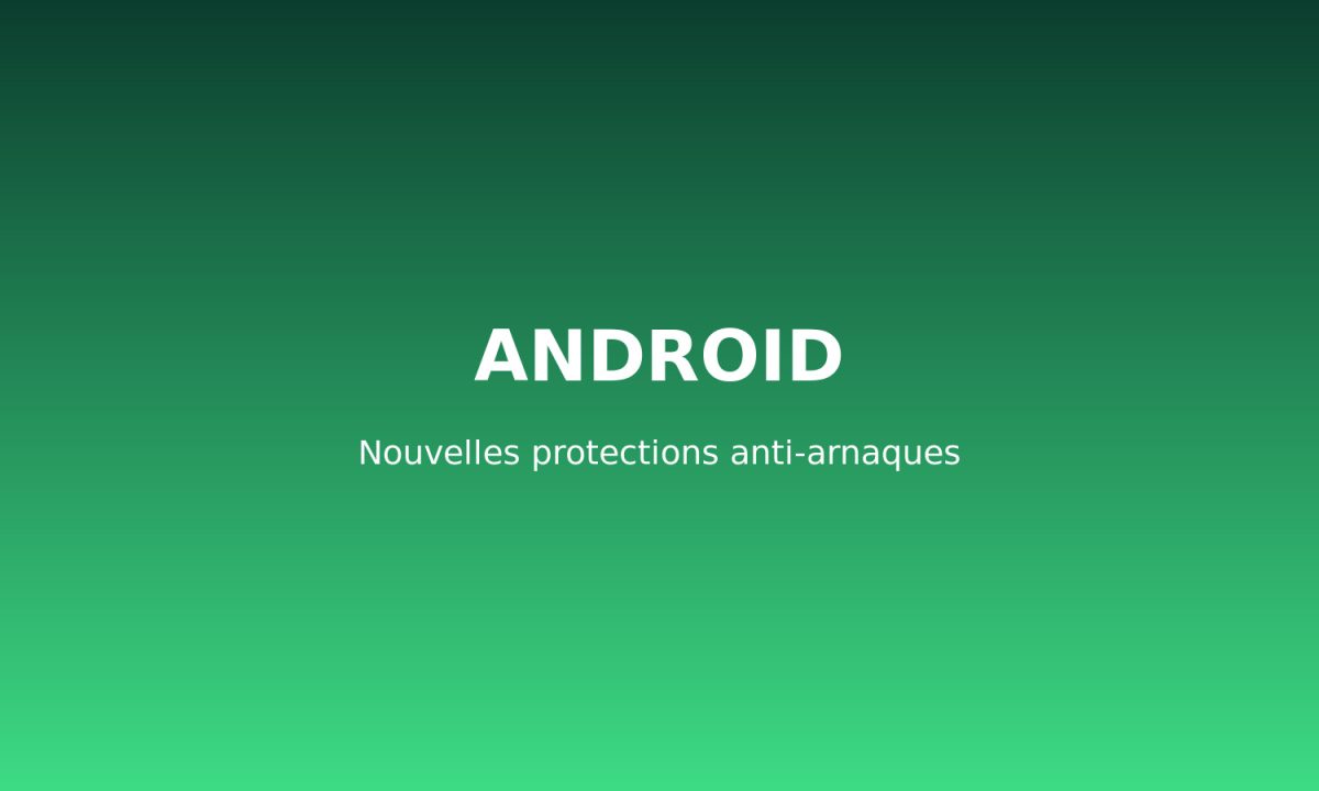 Illustration Android et nouvelles protections contre les arnaques