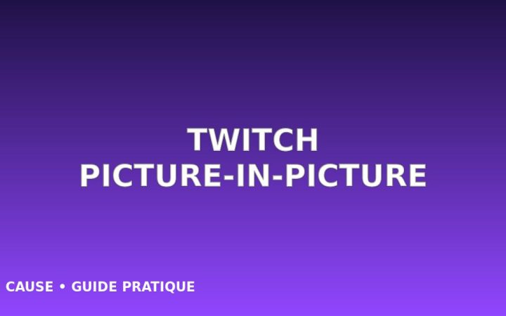 Regarder Twitch en Picture-in-Picture sur Android, iPhone et ordinateur